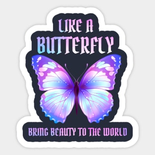 Like A Butterfly bring beauty to the world Sticker